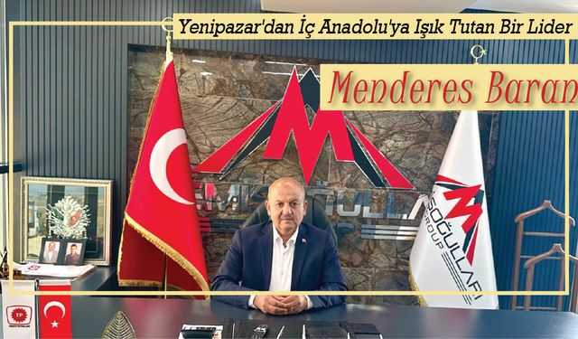 Yenipazar'dan İç Anadolu'ya Işık Tutan Bir Lider: Menderes Baran