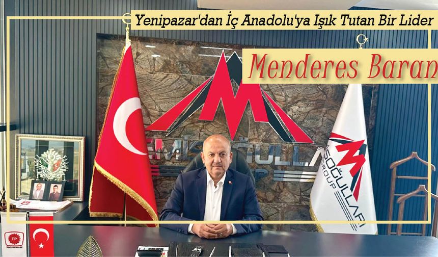 Yenipazar'dan İç Anadolu'ya Işık Tutan Bir Lider: Menderes Baran